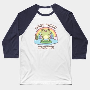 Cute Happy Frog Dont Worry Be Hoppy Funny Pun Quote Baseball T-Shirt